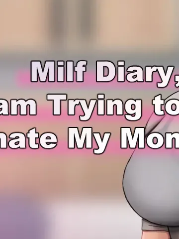 Milf Diary, I am Trying to Impregnate My Mom cover